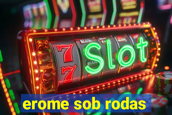 erome sob rodas